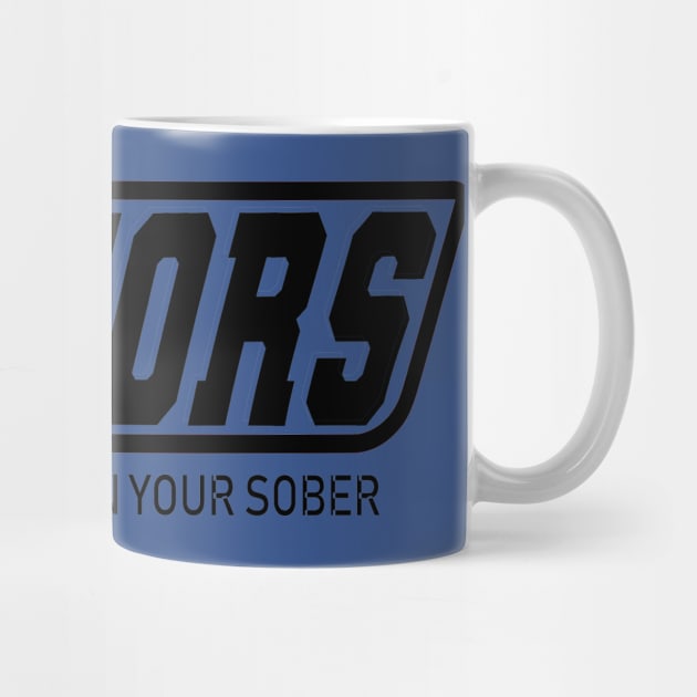 YOURE NOT YOU WHEN YOUR SOBER by MarkBlakeDesigns